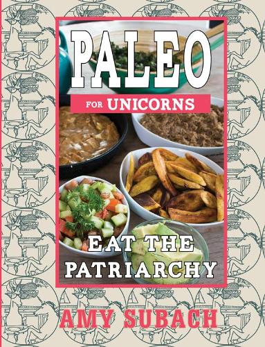 Бумажная книга «Paleo For Unicorns: Eat the Patriarchy», авторов Аня Ван Геерт, Оттер Лиффе - фото №1