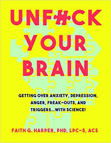 Бумажная книга «Unfuck Your Brain: Using Science To Get Over Anxiety, Depression, Anger, Freak-Outs, and Triggers», автор Фейт Г. Харпер - фото №1