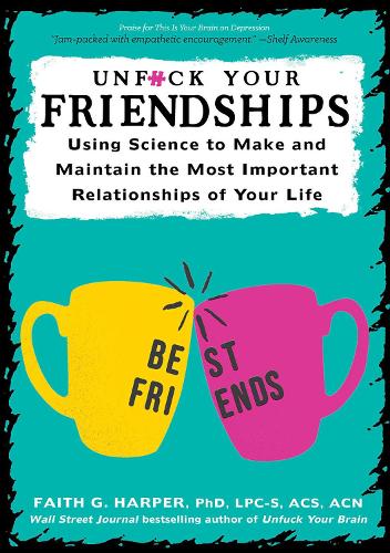 Бумажная книга «Unfuck Your Friendships: Using Science to Make and Maintain the Most Important Relationships of Your Life», автор Фейт Г. Харпер - фото №1