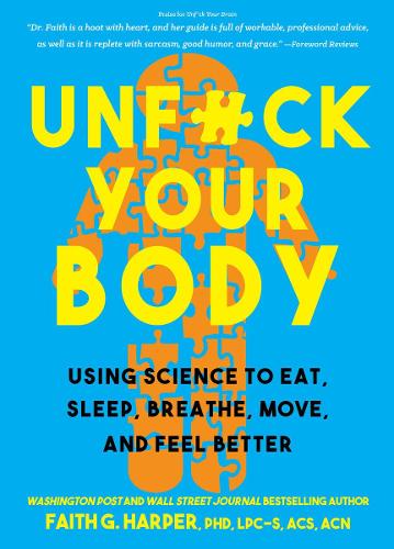 Бумажная книга «Unfuck Your Body: Using Science to Eat, Sleep, Breathe, Move, and Feel Better», автор Фейт Г. Харпер - фото №1