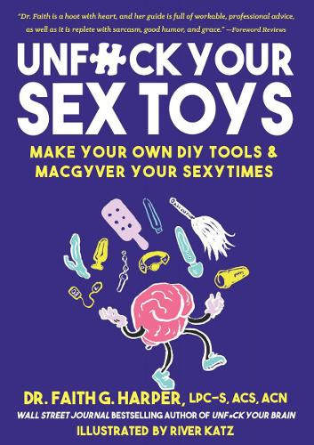Паперова книга «Unfuck Your Sex Toys: Make Your Own DIY Tools & MacGyver Your Sexytimes», автор Фейт Г. Гарпер - фото №1