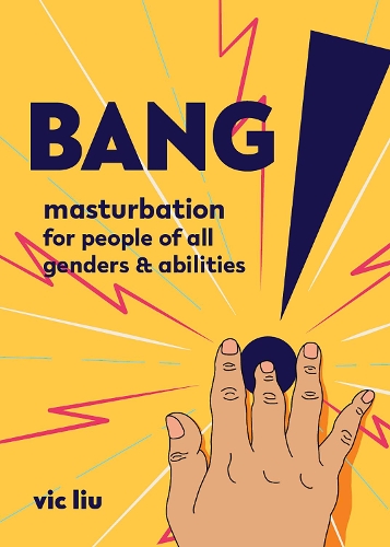 Бумажная книга «Bang!: Masturbation for People of All Genders and Abilities», автор Вик Лю - фото №1