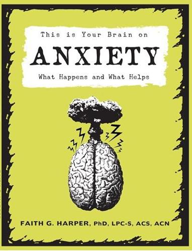 Бумажная книга «This Is Your Brain On Anxiety: What Happens and What Helps», автор Фейт Г. Харпер - фото №1