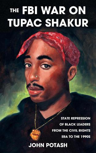 Бумажная книга «The FBI War On Tupac Shakur: State Repression of Black Leaders From the Civil Rights Era to the 1990s», автор Джон Поташ - фото №1