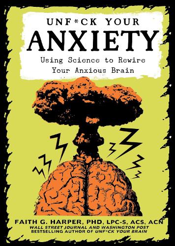 Бумажная книга «Unfuck Your Anxiety: Using Science to Rewire Your Anxious Brain», автор Фейт Г. Харпер - фото №1