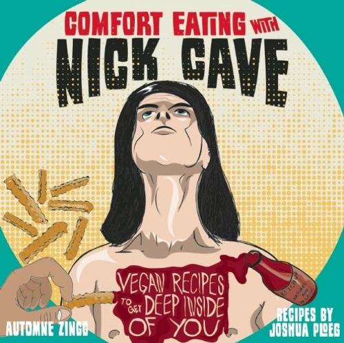 Бумажная книга «Comfort Eating with Nick Cave: Vegan Recipes to Get Deep Inside of You», авторов Аутомне Зингг, Джошуа Плоэг - фото №1