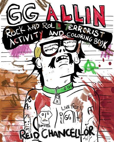 Бумажная книга «GG Allin: Rock and Roll Terrorist Activity and Coloring Book», автор Рид Ченселлор - фото №1