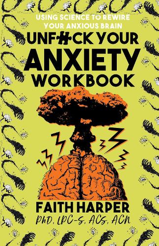 Бумажная книга «Unfuck Your Anxiety Workbook: Using Science to Rewire Your Anxious Brain», автор Фейт Г. Харпер - фото №1