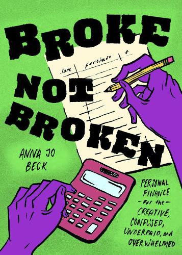 Бумажная книга «Broke, Not Broken: Personal Finance for the Creative, Confused, Underpaid, and Overwhelmed», автор Анна Джо Бек - фото №1