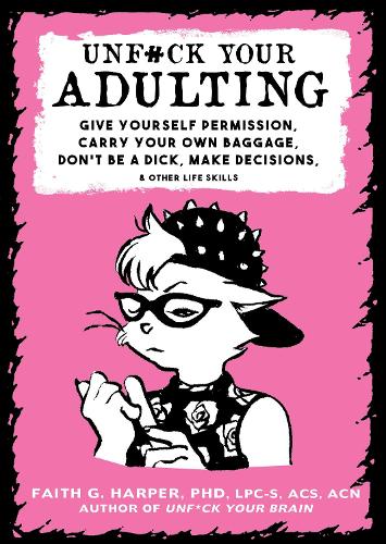 Бумажная книга «Unf#ck Your Adulting: Give Yourself Permission, Carry Your Own Baggage, Dont Be A Dick, Make Decisions, & Other Life Skills», автор Фейт Г. Харпер - фото №1