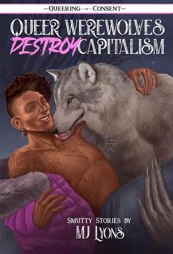 [object Object] «Queer Werewolves Destroy Capitalism: ( Queering Consent )», автор М. Дж. Лайонс - фото №1