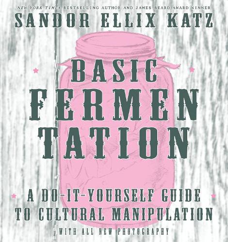 Бумажная книга «Basic Fermentation: A Do-It-Yourself Guide to Cultural Manipulation (DIY)», автор Сандор Элликс Кац - фото №1