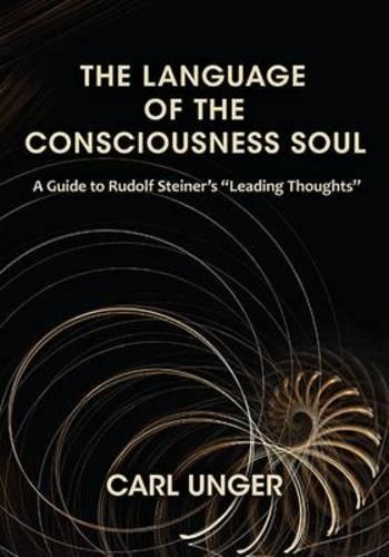 Бумажная книга «The Language of the Consciousness Soul: A Guide to Rudolf Steiner's "Leading Thoughts"», автор Карл Унгер - фото №1