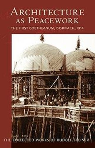 Паперова книга «Architecture as Peacework: The First Goetheanum, Dornach, 1914», автор Рудольф Штайнер - фото №1