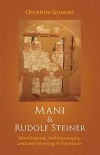Бумажная книга «Mani and Rudolf Steiner: Manichaeism, Anthroposophy, and Their Meeting in the Future», автор Кристин Грувез - фото №1