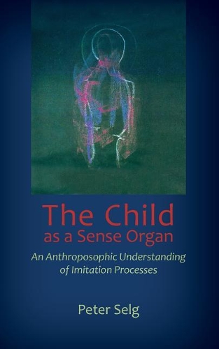 Бумажная книга «The Child as a Sense Organ: An Anthroposophic Understanding of Imitation Processes», автор Петер Зельг - фото №1
