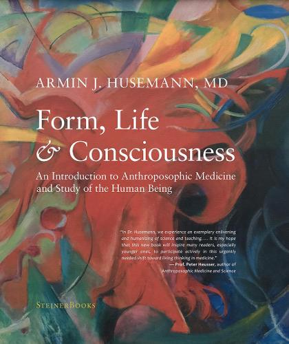 Бумажная книга «Form, Life, and Consciousness: An Introduction to Anthroposophic Medicine and Study of the Human Being», автор Армин Хуземанн - фото №1