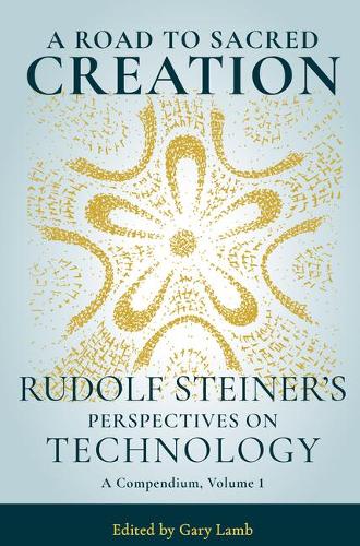 Бумажная книга «A Road to Sacred Creation: Rudolf Steiner's Perspectives on Technology», автор Рудольф Штайнер - фото №1