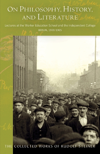 Бумажная книга «On Philosophy, History, and Literature: Lectures at the Worker Education School and the Independent College, Berlin, 1901–1905», автор Рудольф Штайнер - фото №1