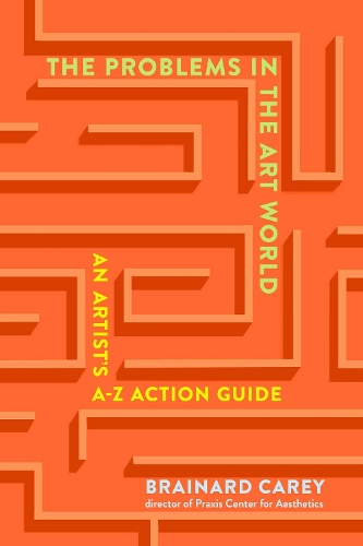Бумажная книга «The Problems in the Art World: An Artist's A-Z Action Guide», автор Брейнард Кери - фото №1