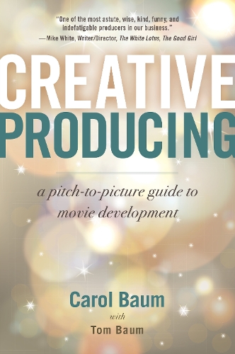 Бумажная книга «Creative Producing: A Pitch-to-Picture Guide to Movie Development», авторов Кэрол Баум, Том Баум - фото №1