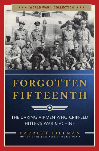 Бумажная книга «Forgotten Fifteenth: The Daring Airmen Who Crippled Hitler's War Machine», автор Барретт Тиллман - фото №1