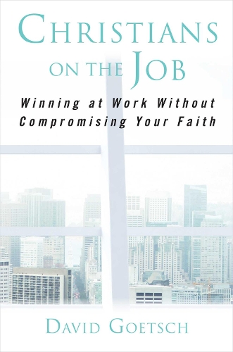 Паперова книга «Christians on the Job: Winning at Work without Compromising Your Faith», автор Девід Гетш - фото №1