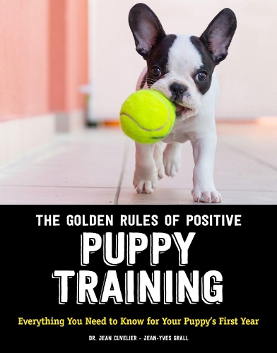 [object Object] «The Golden Rules of Positive Puppy Training: Everything You Need to Know for Your Puppy's First Year», авторов Д-р Жан Кювелье, Жан-Ив Гралль - фото №1