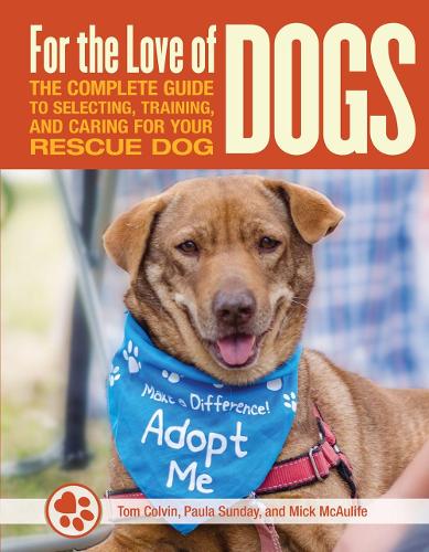 Бумажная книга «For the Love of Dogs: The Complete Guide to Selecting, Training, and Caring for Your Rescue Dog», авторов Кэрол Григлионе, Мик МакОлиф, Том Колвин - фото №1