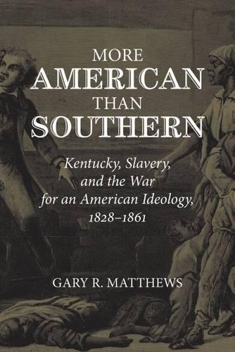 Бумажная книга «More American than Southern: Kentucky, Slavery, and the War for an American Ideology, 1828-1861», автор Гэри Р. Мэтьюс - фото №1