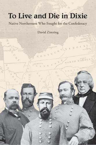 Бумажная книга «To Live and Die in Dixie: Native Northerners Who Fought for the Confederacy», автор Дэвид Росс Цимринг - фото №1