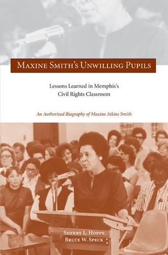 Бумажная книга «Maxine Smith's Unwilling Pupils: Lessons Learned in Memphis's Civil Rights Classroom», авторов Брюс В. Спек, Шерри Л. Хоппе - фото №1