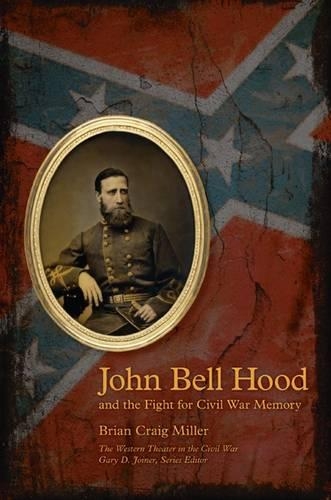 Бумажная книга «John Bell Hood and the Fight for Civil War Memory», автор Брайан Крейг Миллер - фото №1