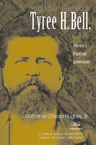 Бумажная книга «Brigadier General Tyree H. Bell, C.S.A.: Forrest'S Fighting Lieutenant», автор Натаниэль Чейрс Хьюз - фото №1