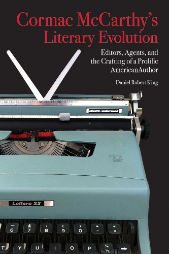 Бумажная книга «Cormac McCarthy’s Literary Evolution: Editors, Agents, and the Crafting of a Prolific American Author», автор Дэниел Роберт Кинг - фото №1