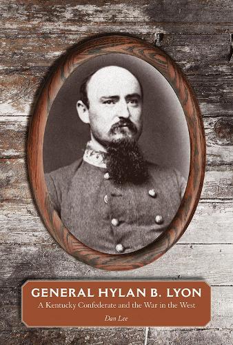 Паперова книга «General Hylan B. Lyon: A Kentucky Confederate and the War in the West», автор Ден Лі - фото №1