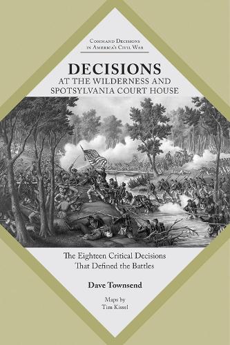 Бумажная книга «Decisions at The Wilderness and Spotsylvania Court House: The Eighteen Critical Decisions That Defined the Battles», автор Дэйв Таунсенд - фото №1