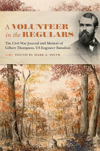 Бумажная книга «A Volunteer in the Regulars: The Civil War Journal and Memoir of Gilbert Thompson, US Engineer Battalion», автор Марк А. Смит - фото №1