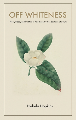 Бумажная книга «Off Whiteness: Place, Blood, and Tradition in Post-Reconstruction Southern Literature», автор Изабела Хопкинс - фото №1
