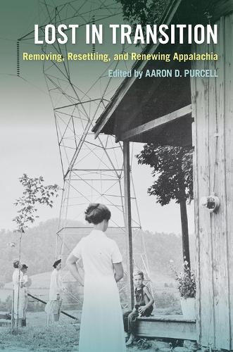 Бумажная книга «Lost in Transition: Removing, Resettling, and Renewing Appalachia», автор Аарон Д. Перселл - фото №1