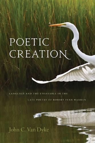 Бумажная книга «Poetic Creation: Language and the Unsayable in the Late Poetry of Robert Penn Warren», автор Джон К. Ван Дейк - фото №1