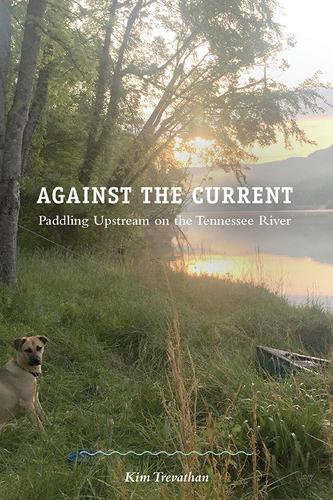 Паперова книга «Against the Current: Paddling Upstream on the Tennessee River», автор Кім Треватан - фото №1