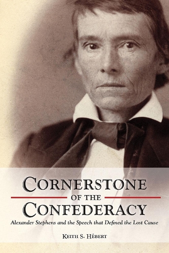 Бумажная книга «Cornerstone of the Confederacy: Alexander Stephens and the Speech that Defined the Lost Cause», автор Кит Хеберт - фото №1