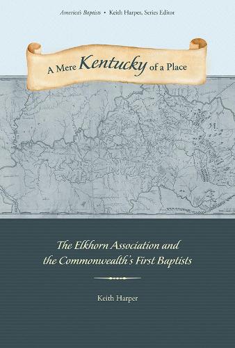 Бумажная книга «A Mere Kentucky of a Place: The Elkhorn Association and the Commonwealth's First Baptists», автор Кит Харпер - фото №1