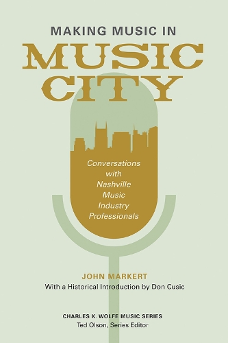 Бумажная книга «Making Music in Music City: Conversations with Nashville Music Industry Professionals», автор Джон Маркерт - фото №1