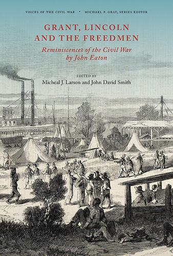 Бумажная книга «Grant, Lincoln and the Freedmen: Reminiscences of the Civil War by John Eaton», авторов Джон Дэвид Смит, Мишель Дж. Ларсон - фото №1