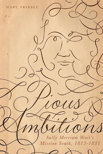Паперова книга «Pious Ambitions: Sally Merriam Wait's Mission South, 1813-1831», автор Мері Тріббл - фото №1