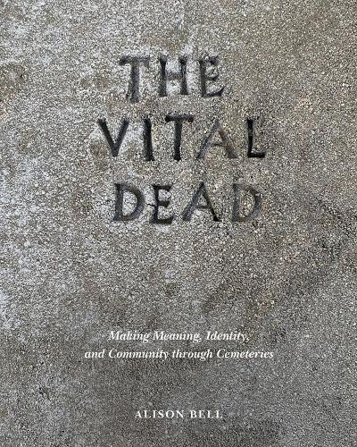 Бумажная книга «The Vital Dead: Making Meaning, Identity, and Community through Cemeteries», автор Элисон Белл - фото №1