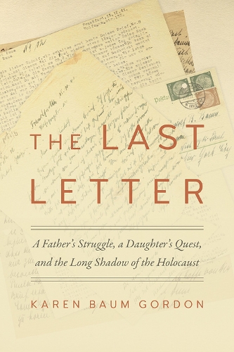Бумажная книга «The Last Letter: A Father's Struggle, a Daughter's Quest, and the Long Shadow of the Holocaust», автор Карен Баум Гордон - фото №1