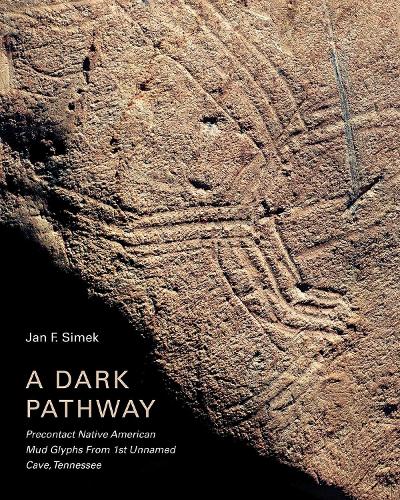 Паперова книга «A Dark Pathway: Precontact Native American Mud Glyphs From 1st Unnamed Cave, Tennessee», автор Ян Ф. Сімек - фото №1